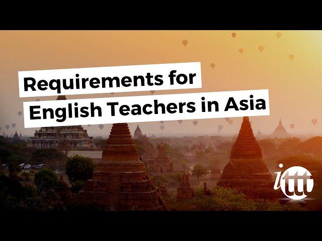 Requirements for English Teachers in Asia | Teach & Live abroad!