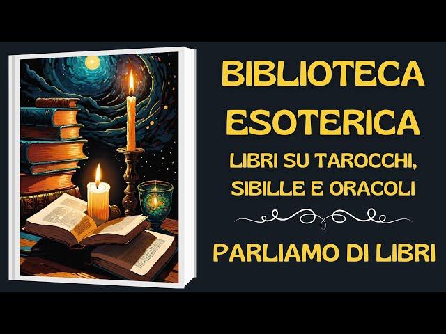 BIBLIOTECA ESOTERICA - LIBRI SU TAROCCHI, SIBILLE E ORACOLI #parliamodilibri