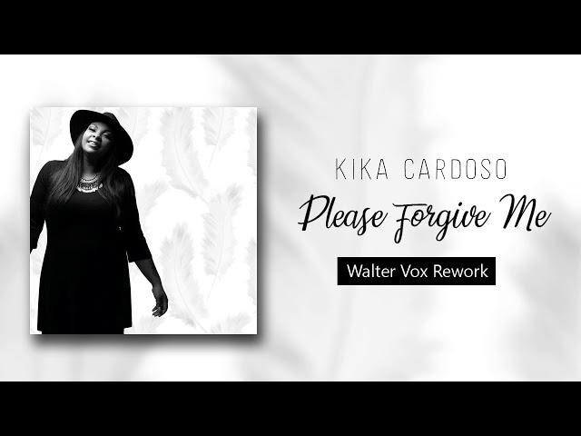 Kika Cardoso   Please Forgive Me -  Remix  Walter Vox rework