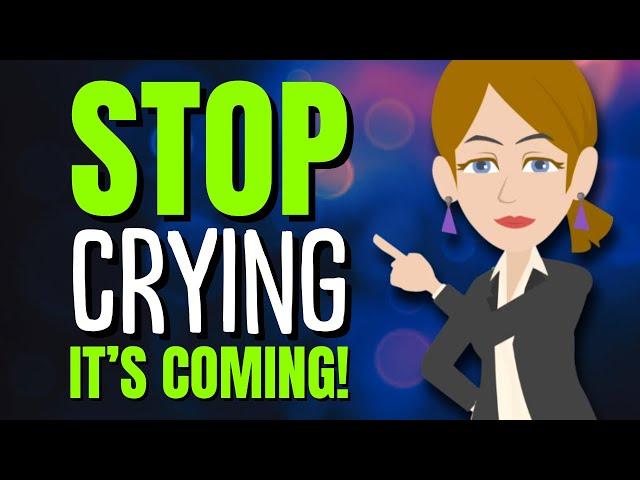 Stop Crying! It’s Coming!  Abraham Hicks 2025