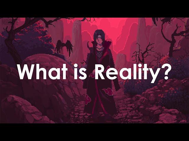 What is Reality? - Itachi Uchiha