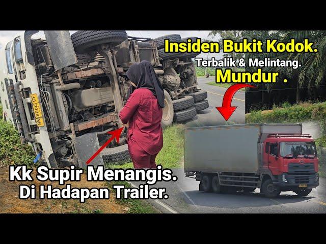 Insiden Truck Trailer Di Bukit Kodok Terbalik.Kk Supir Menangis Di Hadapan Trailer,Laka Truk Trailer