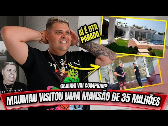 MAUMAU VISITOU UMA MANSÃO DE 35 MILHÕES - CARIANI VAI COMPRAR?