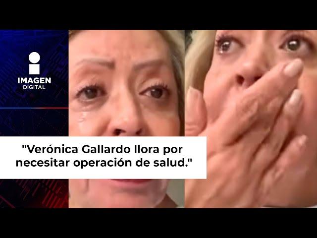 Verónica Gallardo llora al revelar que tiene un problema de salud y necesitaría una operación