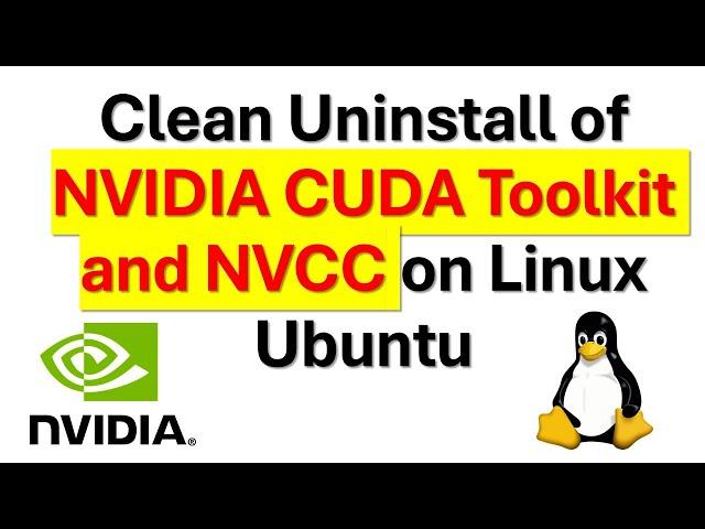 How to Uninstall NVIDIA CUDA Toolkit and NVCC Driver/Compiler on Linux Ubuntu