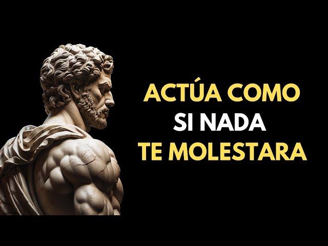 ACTÚA COMO SI NADA TE MOLESTARA | Esto es muy PODEROSO | Epicteto Estoicismo