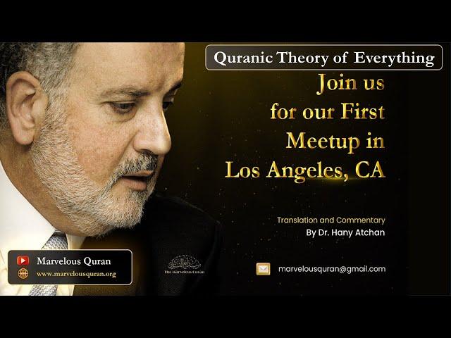 Quranic Theory of Everything: Revealed in Our First Marvelous Quran Meetup in Los Angeles. 16 May 24