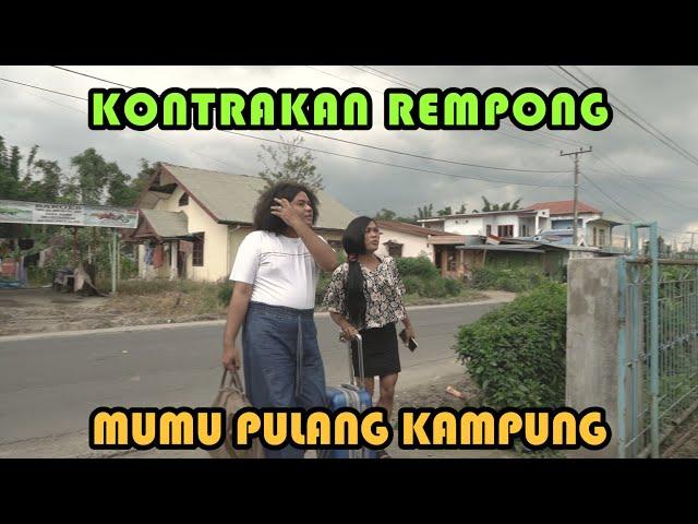 MUMU PULANG KAMPUNG || KONTRAKAN REMPONG EPISODE 217