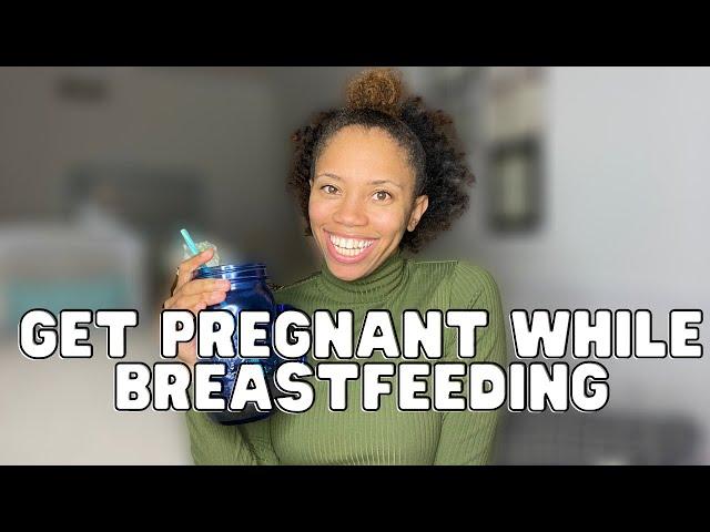 How to Get Pregnant While Nursing