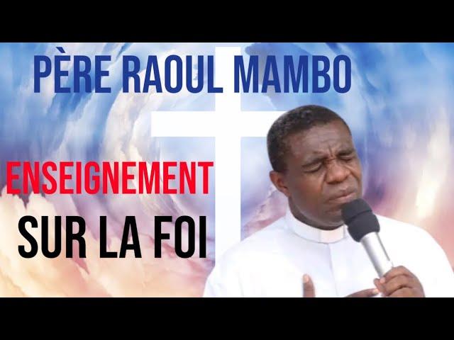 Le Père Raoul Mambo nous donne un très puissant enseignement sur la foi
