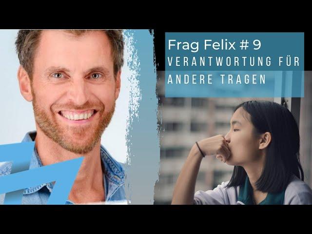 Verantwortung - Wie höre ich auf mich immer verantwortlich zu fühlen? - Frag Felix #9