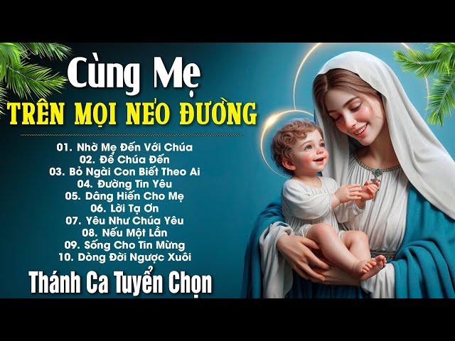 ALBUM THÁNH CA NGHE VÀ CẦU NGUYỆN CÙNG MẸ - NHẠC THÁNH CA CỘNG ĐỒNG HAY NHẤT 2024