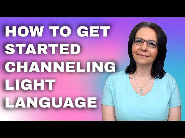 A Beginners Guide To Speaking And Channeling Light Language