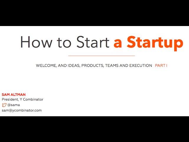 Lecture 1 - How to Start a Startup (Sam Altman, Dustin Moskovitz)