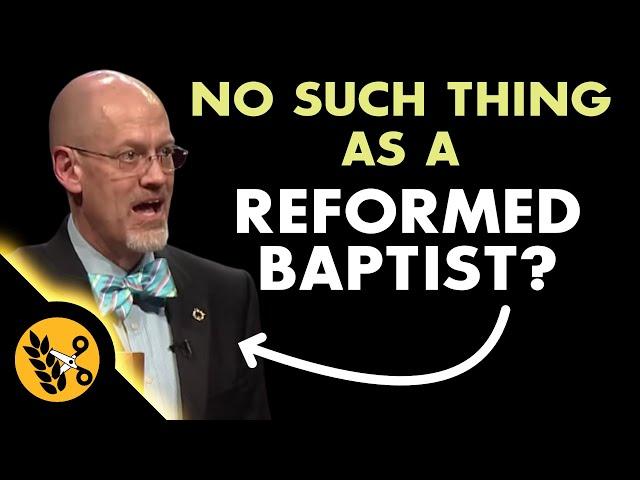 No Such thing as a Reformed Baptist?