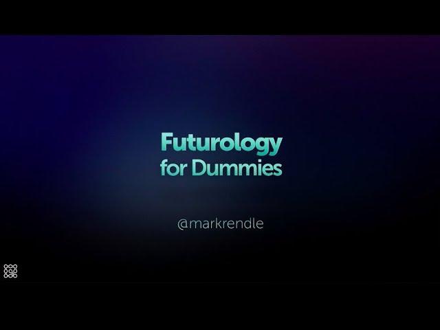 Futurology for Dummies - the Next 30 Years in Tech - Mark Rendle