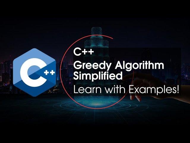 C++ Greedy Algorithm Simplified | Learn with Examples!