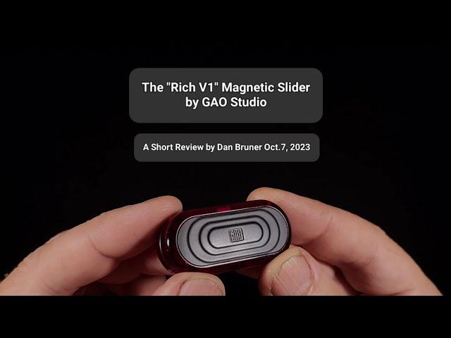 The "Rich V1" Magnetic Slider by GAO Studio - A Short Review by Dan Bruner Oct.7, 2023