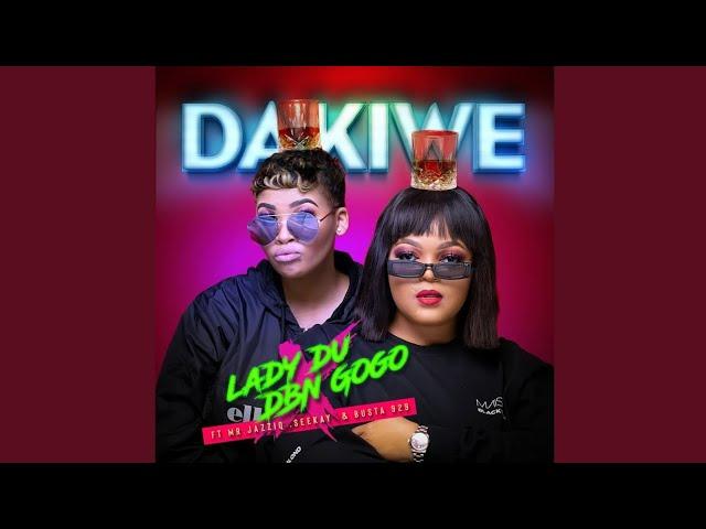 Lady Du & DBN Gogo – Dakiwe (ft. Mr JazziQ, Seekay & Busta 929)