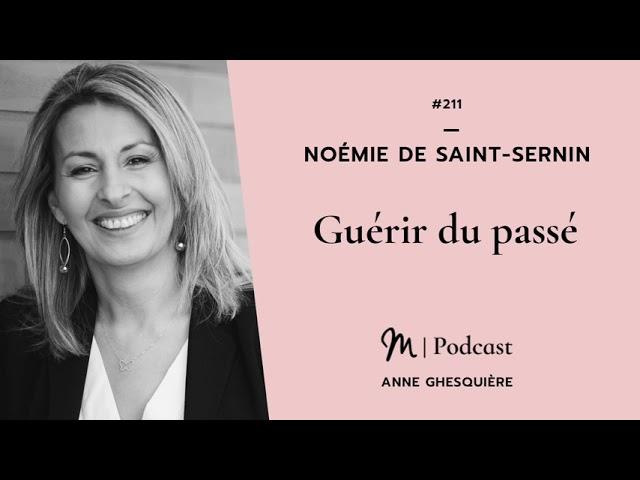 #211 Noémie de Saint-Sernin : Guérir du passé