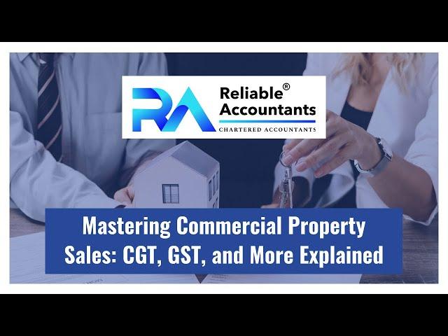 Mastering Commercial Property Sales - CGT, GST, and More Explained