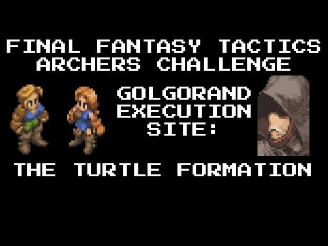 Final Fantasy Tactics Archers Challenge: Golgorand Execution Site