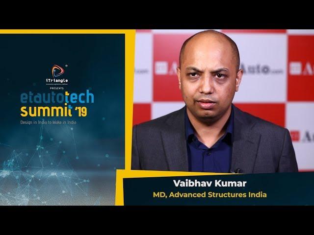 ETAuto Tech Summit 2019: Vaibhav Kumar, MD, Advanced Structures India