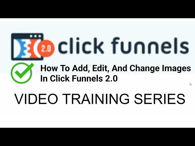 How To Add, Edit, And Change The Images In Your Clickfunnels 2 0 Pages And Funnels