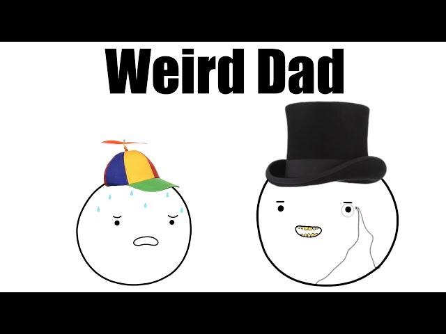 Weird things my dad used to tell me