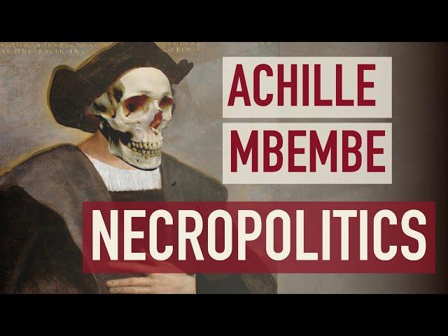 Have You Heard of Necropolitics? -- Achille Mbembe