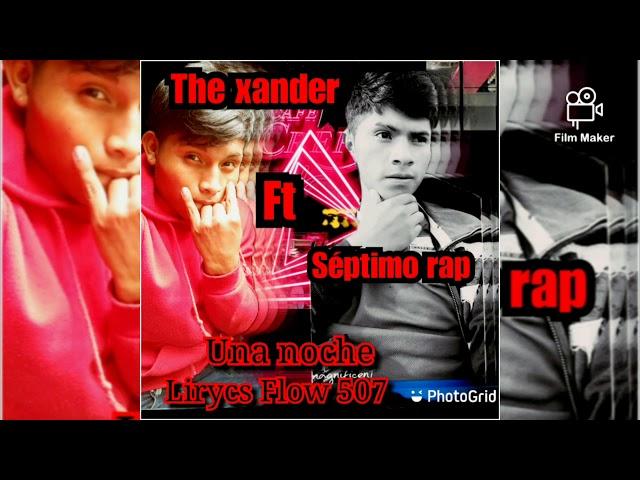 THE XANDER FT SÉPTIMO RAP Una NOCHE. ️lyryc flow507 ,️