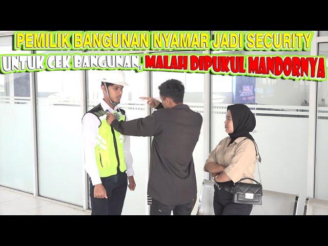 PEMILIK GEDUNG NYAMAR JADI SECURITY UNTUK CEK PROYEK BANGUNAN, MALAH DIPUKULI MANDORNYA