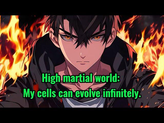 High martial world: My cells can evolve infinitely.