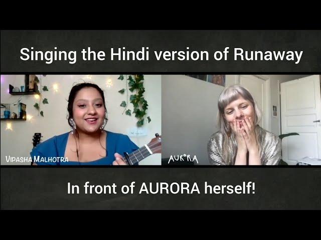 I sang the Hindi version of Runaway for AURORA herself! (chit-chat & fangirling)