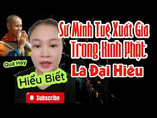 Sư Minh Tuệ Xuất Gia Là Đại Hiếu Trong Kinh Phật / Bạn Này Hiểu Biết, Nói Hay Quá