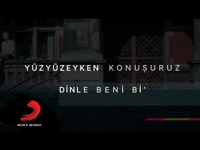 Yüzyüzeyken Konuşuruz - Dinle Beni Bi' (Lyric video)