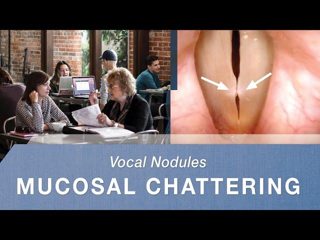 Vocal Cord Nodules - What Do They Sound Like? | Mucosal Chattering