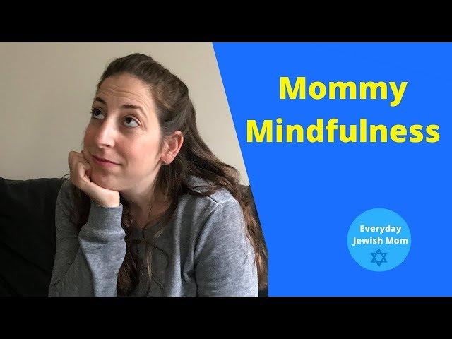 Mommy Mindfulness / Jewish Mindfulness Inspired by Moving Toward Mindfulness