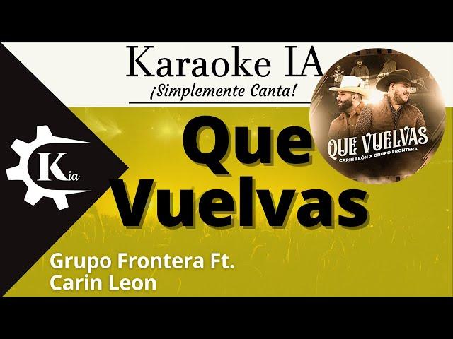 Carin León Ft.  Grupo Frontera - Que Vuelvas - Karaoke