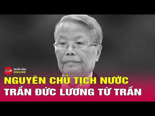 Nguyên Chủ tịch nước Trần Đức Lương từ trần | Tin24h