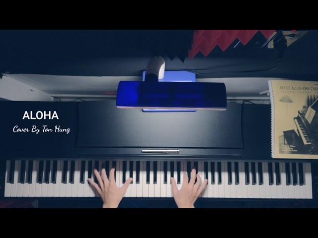 ALOHA | 아로하 | PIANO COVER | TÔN HÙNG PIANIST |