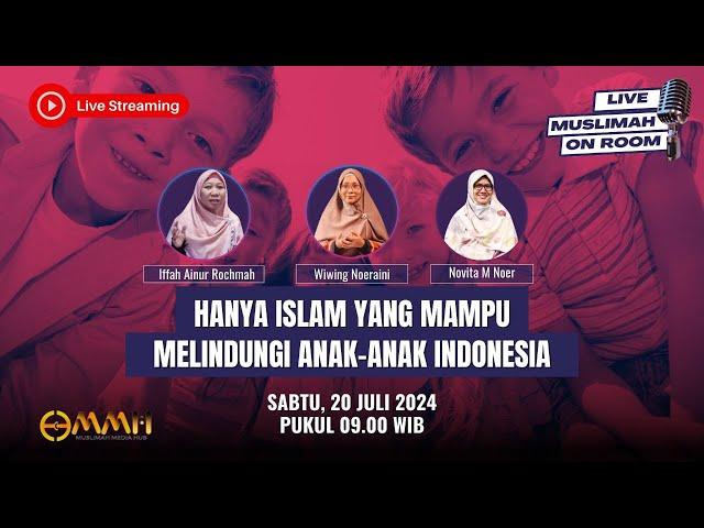 [LIVE] Hanya Islam yang Mampu Melindungi Anak-Anak Indonesia | Muslimah on Room Eps. 09