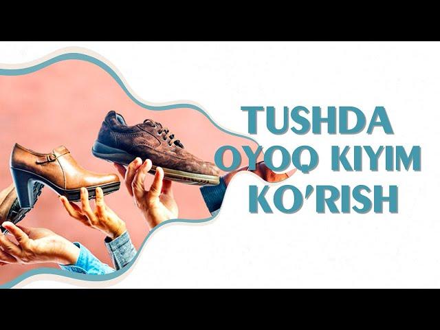 Tushlar tabiri - Tushda oyoq kiyim ko'rish