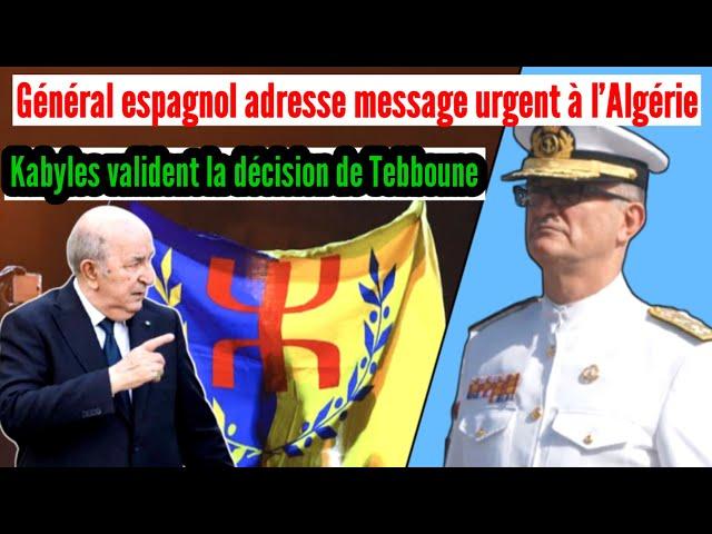 ️Kabyles valident la décision de Tebboune, Général espagnol adresse un message urgent à l'Algérie