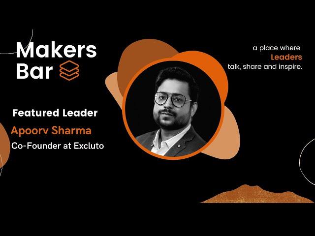 Makers Bar Interview with Apoorv Sharma, Co-Founder at Excluto