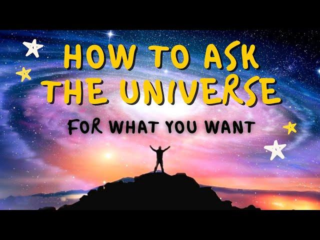 How to Ask the Universe for What You Want (6 Steps)