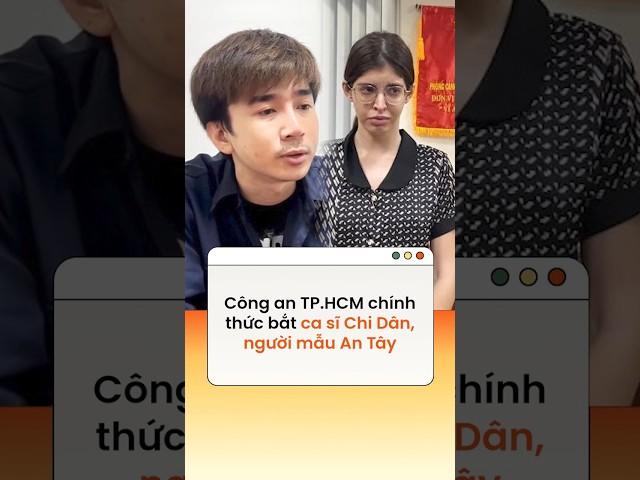 Công an TP.HCM chính thức bắt ca sĩ Chi Dân, người mẫu An Tây