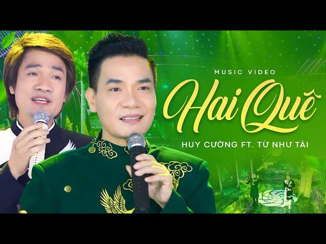 Hai Quê - Huy Cường ft. Từ Như Tài | OFFICIAL MV