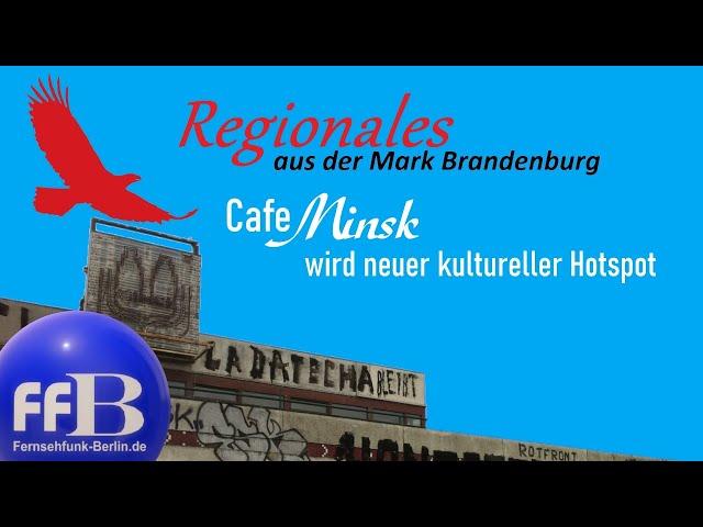 Regionales aus der Mark Brandenburg: "Café Minsk wird neuer kultureller Hotspot"