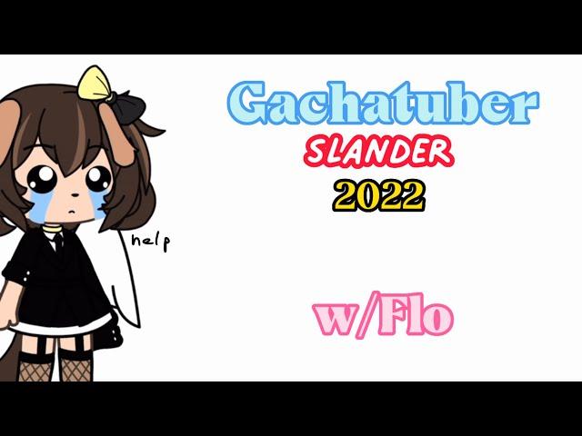 Gachatuber Slander 2022 (pt1?)